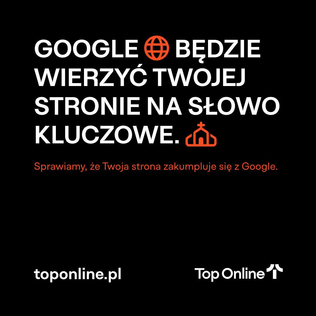 hasło Top Online - Google będzie wierzyć Twojej stronie na słowo kluczowe