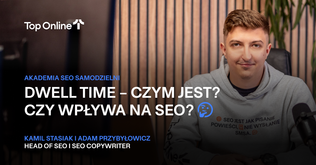 Dwell time czym jest? Czy wpływa na SEO? Top Online