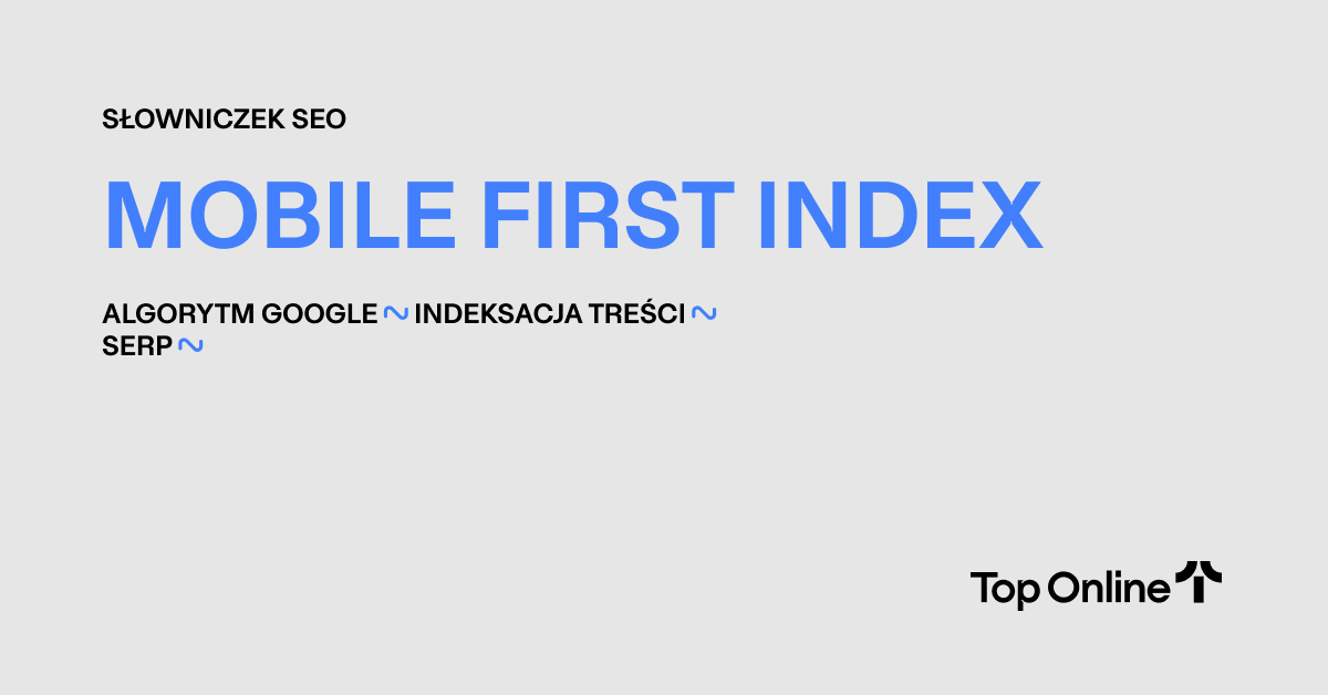 Mobile First Index - Słownik SEO - Top Online